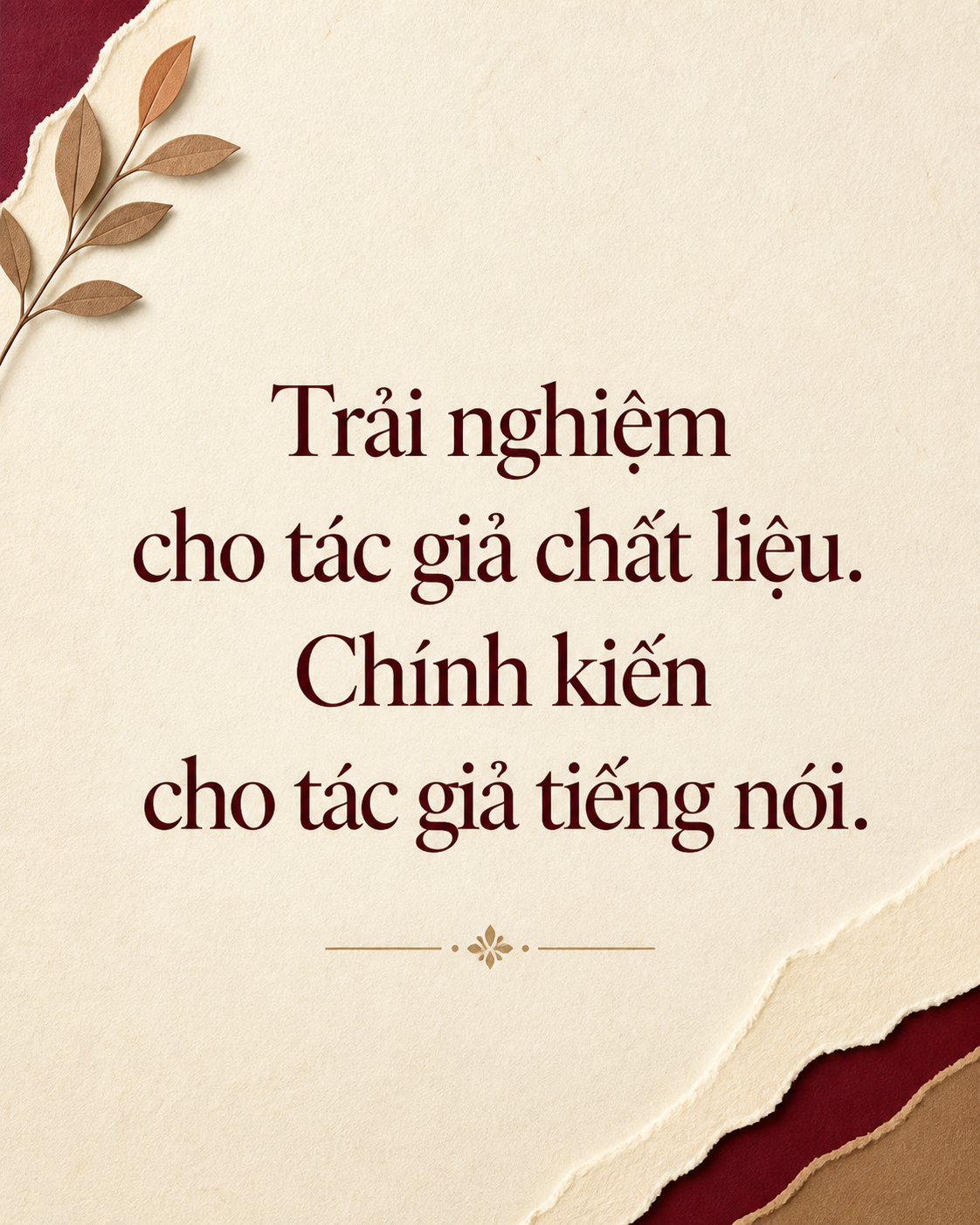 Trải nghiệm cho tác giả chất liệu, chính kiến cho tác giả tiếng nói