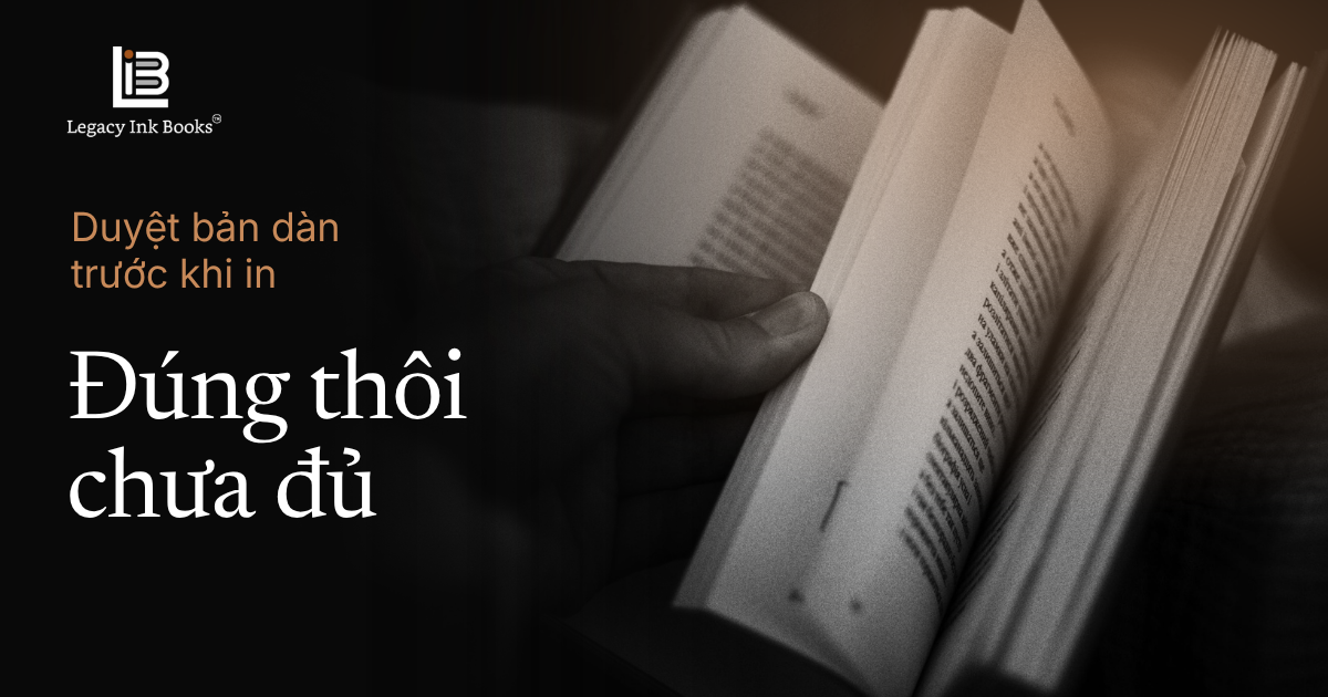 Ảnh sách thật trong thiết kế Legacy Ink Books, với dòng “Duyệt bản dàn trước khi in” và tiêu đề “Đúng thôi chưa đủ”.